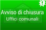 CHIUSURA POMERIDIANA  DEGLI UFFICI COMUNALI PER TUTTO IL MESE DI AGOSTO